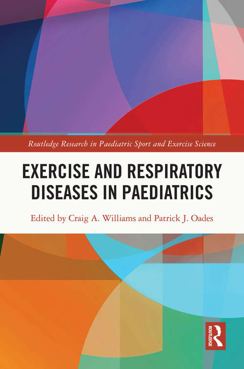 Exercise and Respiratory Diseases in Paediatrics (Routledge Research in Paediatric Sport and Exercise Science)