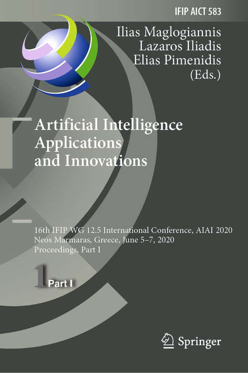 Artificial Intelligence Applications and Innovations: 16th IFIP WG 12.5 International Conference, AIAI 2020, Neos Marmaras, Greece, June 5–7, 2020, Proceedings, Part I (IFIP Advances in Information and Communication Technology #583)