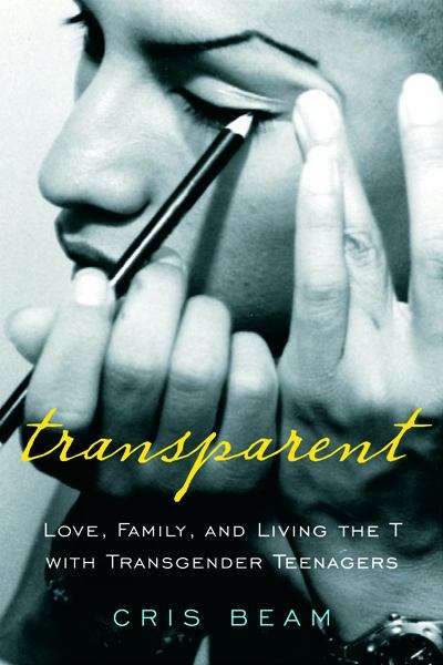 Book cover of Transparent: Love, Family, and Living the T with Transgender Teenagers