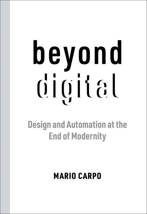Book cover of Beyond Digital: Design and Automation at the End of Modernity