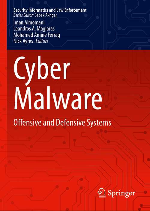 Book cover of Cyber Malware: Offensive and Defensive Systems (1st ed. 2024) (Security Informatics and Law Enforcement)