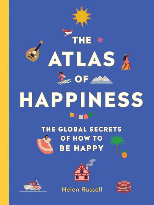 Book cover of The Atlas of Happiness: The Global Secrets of How to Be Happy