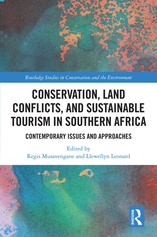 Conservation, Land Conflicts and Sustainable Tourism in Southern Africa: Contemporary Issues and Approaches (Routledge Studies in Conservation and the Environment)