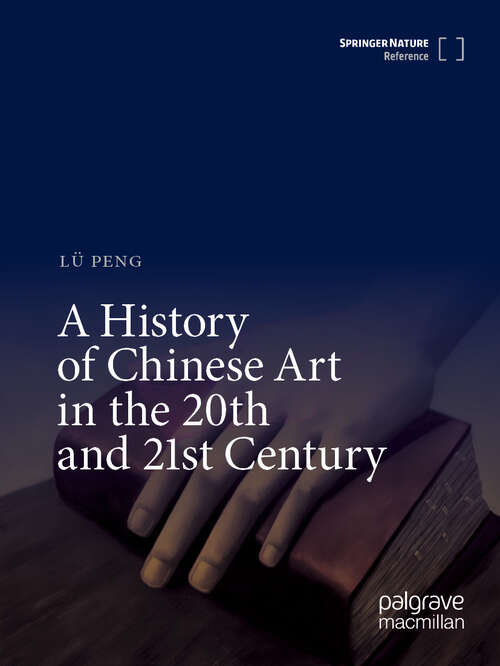 Book cover of A History of Chinese Art in the 20th and 21st Century