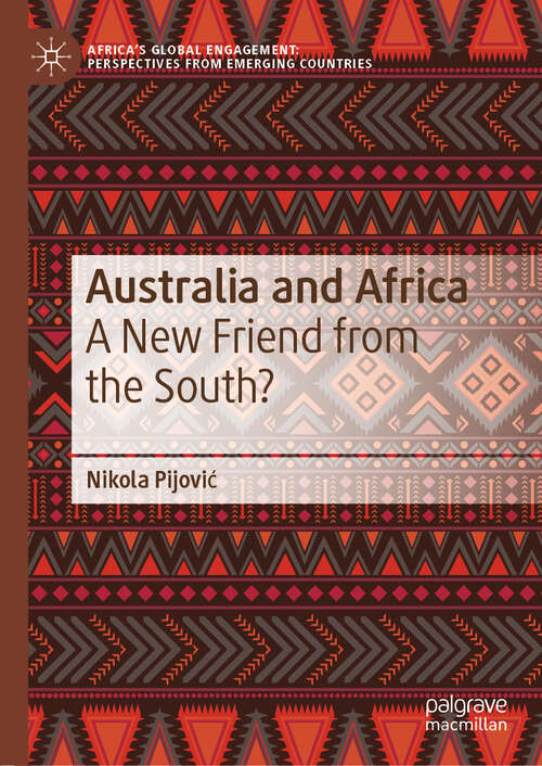 Book cover of Australia and Africa: A New Friend from the South? (1st ed. 2019) (Africa's Global Engagement: Perspectives from Emerging Countries)