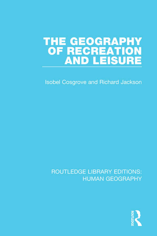The Geography of Recreation and Leisure (Routledge Library Editions: Human Geography #4)