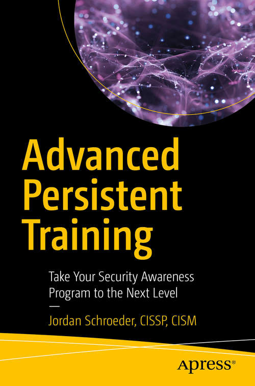 Book cover of Advanced Persistent Training: Take Your Security Awareness Program to the Next Level