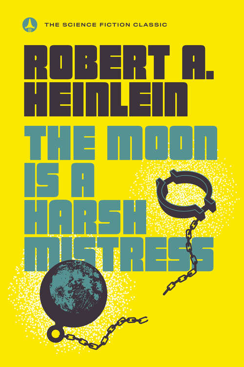 Book cover of The Moon Is a Harsh Mistress (S. F. Masterworks Ser.: No. 7)