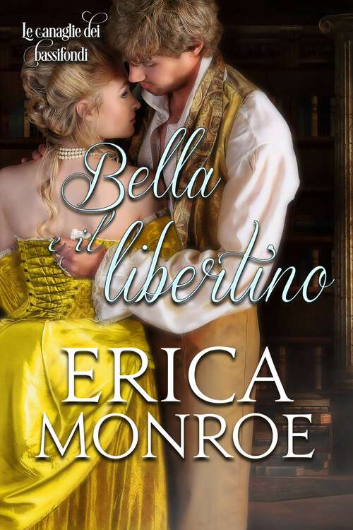 Book cover of Bella e il libertino (Le canaglie dei bassifondi #3)