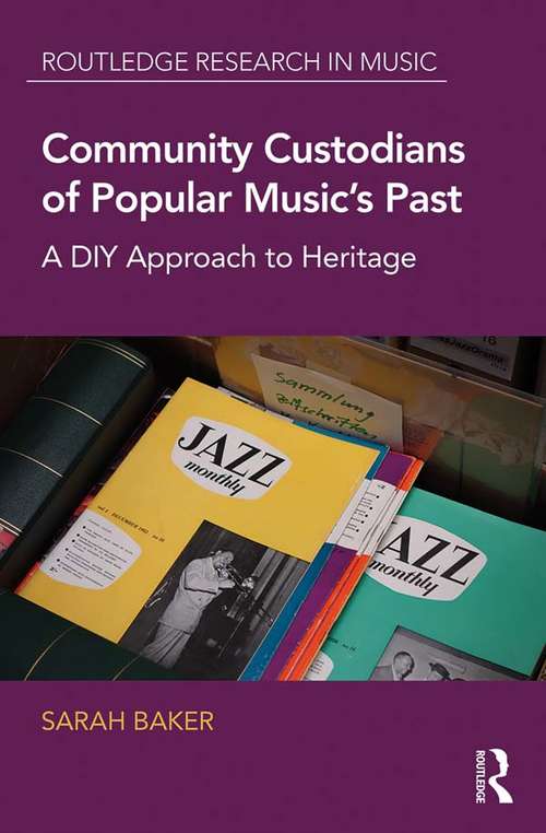 Community Custodians of Popular Music's Past: A DIY Approach to Heritage (Routledge Research in Music)