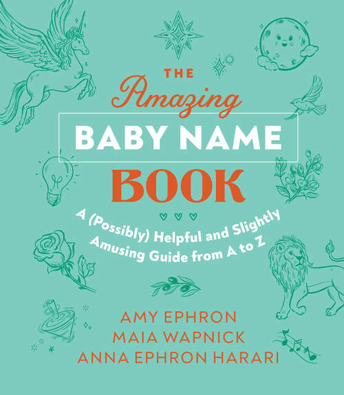 Book cover of The Amazing Baby Name Book: A (Possibly) Helpful and Slightly Amusing Guide from A-Z