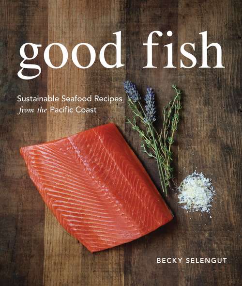 Book cover of Good Fish: Sustainable Seafood Recipes from the Pacific Coast