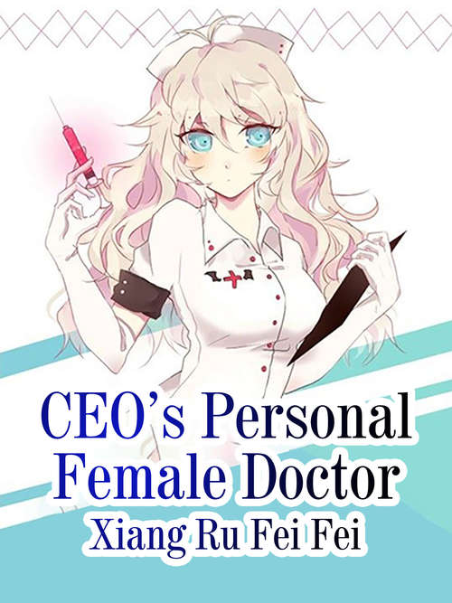 CEO’s Personal Female Doctor: Volume 4 (Volume 4 #4)