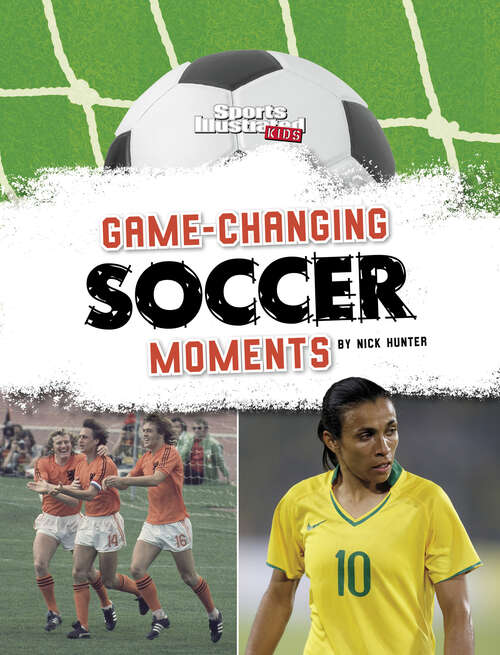 Book cover of Game-Changing Soccer Moments (Sports Illustrated Kids: Soccer Zone! Ser.)