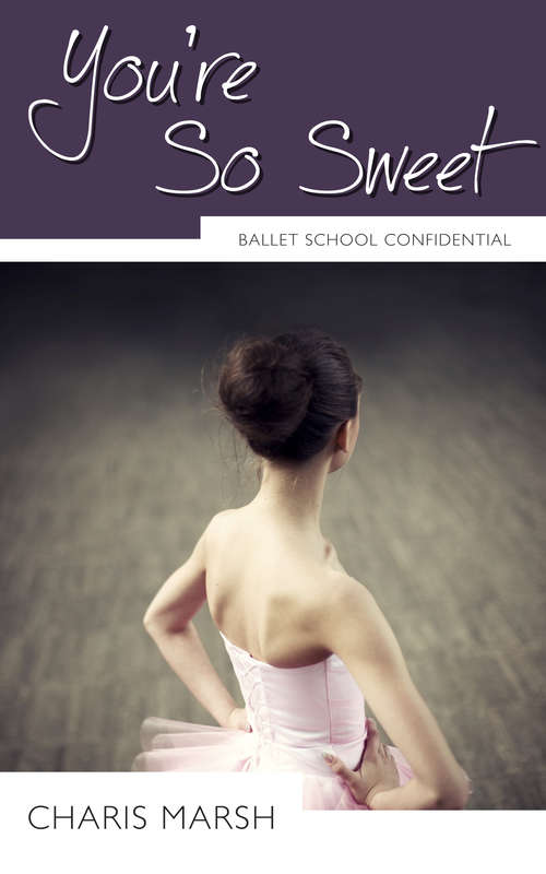 Book cover of You're So Sweet: Ballet School Confidential