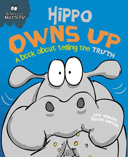 Book cover of Hippo Owns Up - A book about telling the truth (Behaviour Matters #3)