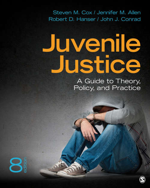 Juvenile Justice: A Guide to Theory, Policy, and Practice