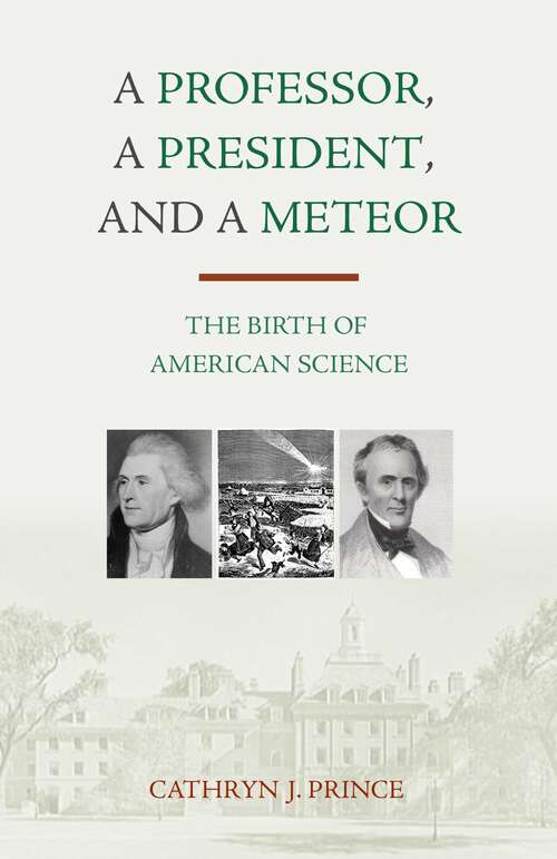 Book cover of Professor, A President, and A Meteor: The Birth of American Science