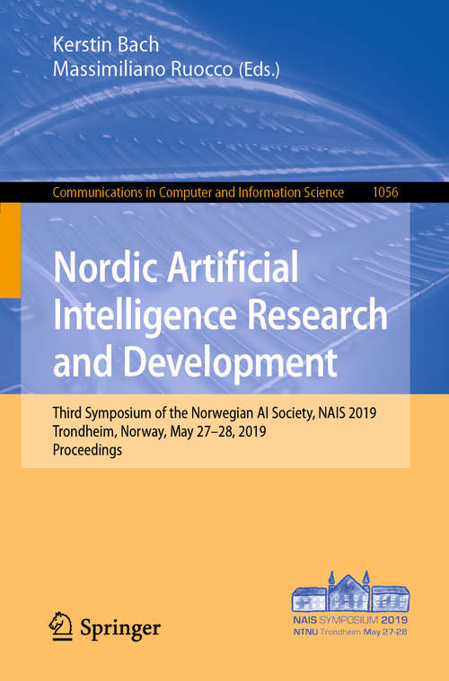 Nordic Artificial Intelligence Research and Development: Third Symposium of the Norwegian AI Society, NAIS 2019, Trondheim, Norway, May 27–28, 2019, Proceedings (Communications in Computer and Information Science #1056)