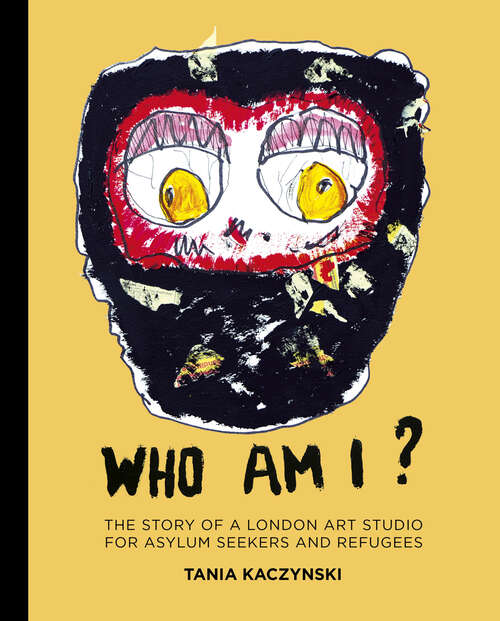 Book cover of Who Am I?: The story of a London art studio for asylum seekers and refugees