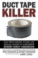 Book cover of Duct Tape Killer: The True Inside Story Of Sexual Sadist & Murderer Robert Leroy Anderson