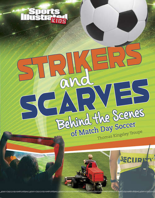 Book cover of Strikers and Scarves: Behind The Scenes Of Match Day Soccer (Sports Illustrated Kids: Game Day! Ser.)