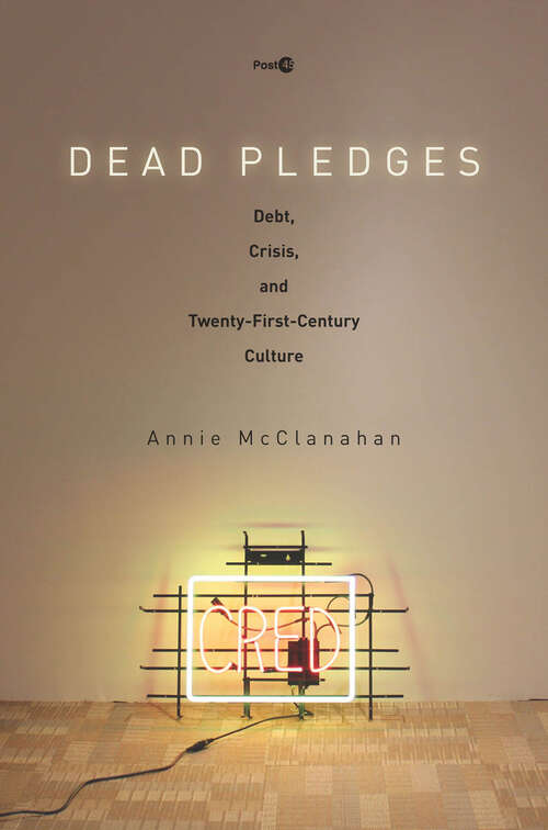 Book cover of Dead Pledges: Debt, Crisis, and Twenty-First-Century Culture