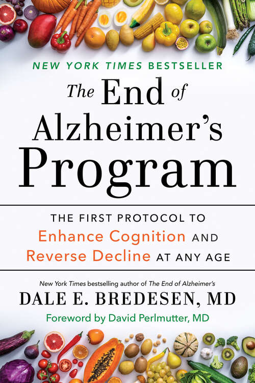Book cover of The End of Alzheimer's Program: The First Protocol to Enhance Cognition and Reverse Decline at Any Age