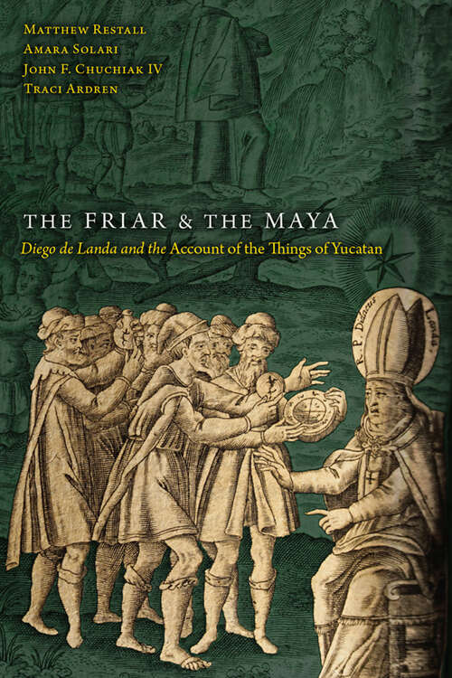 Book cover of The Friar and the Maya: Diego de Landa and the Account of the Things of Yucatan