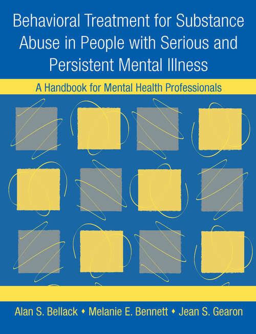 Behavioral Treatment for Substance Abuse in People with Serious and Persistent Mental Illness: A Handbook for Mental Health Professionals