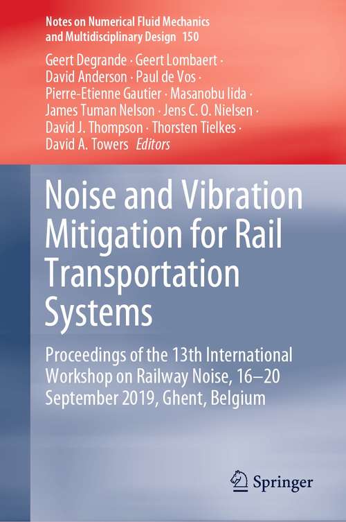 Noise and Vibration Mitigation for Rail Transportation Systems: Proceedings of the 13th International Workshop on Railway Noise, 16-20 September 2019, Ghent, Belgium (Notes on Numerical Fluid Mechanics and Multidisciplinary Design #150)