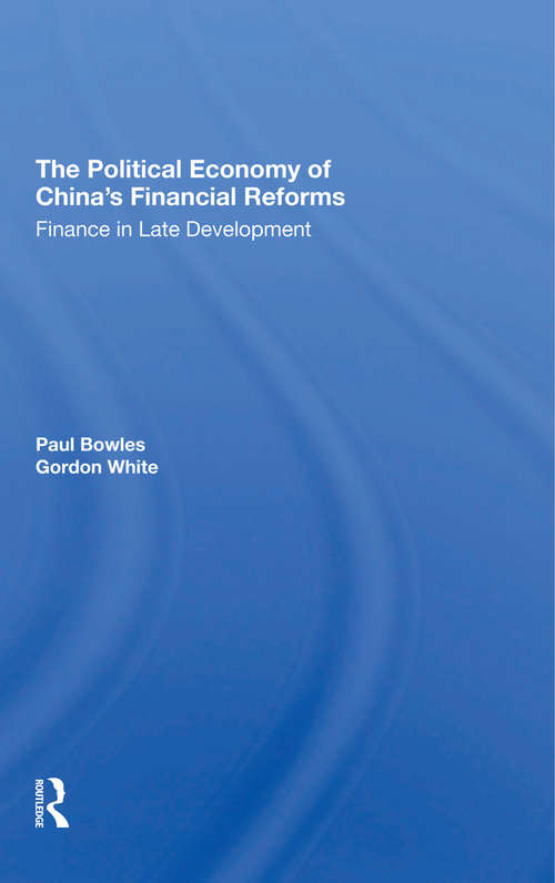 The Political Economy Of China's Financial Reforms: Finance In Late Development