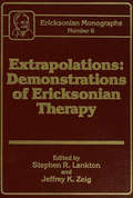 Extrapolations: Demonstrations Of Ericksonian Therapy : Ericksonian Monographs  6 (Ericksonian Monograph Ser. #No.6)