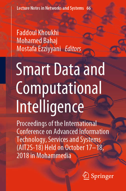 Smart Data and Computational Intelligence: Proceedings Of The International Conference On Advanced Information Technology, Services And Systems (ait2s-18) Held On October 17 - 18, 2018 In Mohammedia (Lecture Notes in Networks and Systems #66)