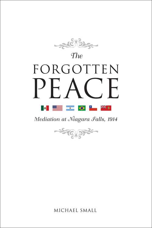 Book cover of The Forgotten Peace: Mediation at Niagara Falls, 1914 (Governance Series)