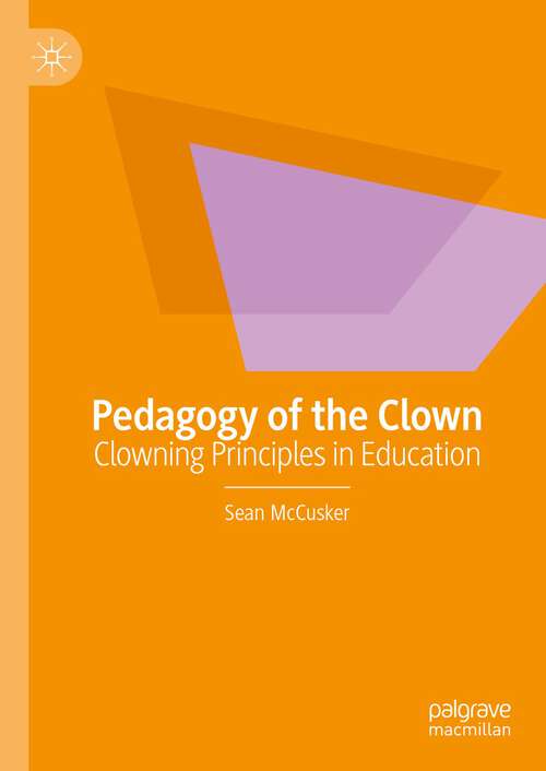 Book cover of Pedagogy of the Clown: Clowning Principles in Education (1st ed. 2023)