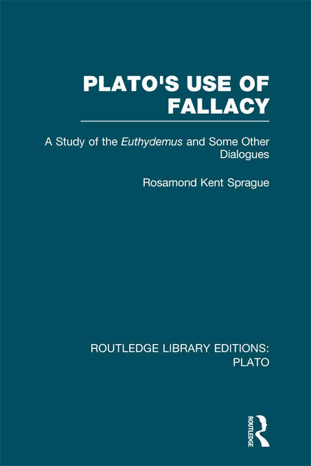 Book cover of Plato's Use of Fallacy: A Study of the Euthydemus and some Other Dialogues (Routledge Library Editions: Plato)