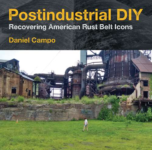 Book cover of Postindustrial DIY: Recovering American Rust Belt Icons (1) (Polis: Fordham Series in Urban Studies)