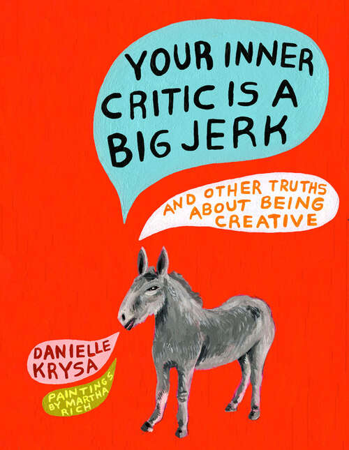 Book cover of Your Inner Critic Is a Big Jerk: And Other Truths About Being Creative