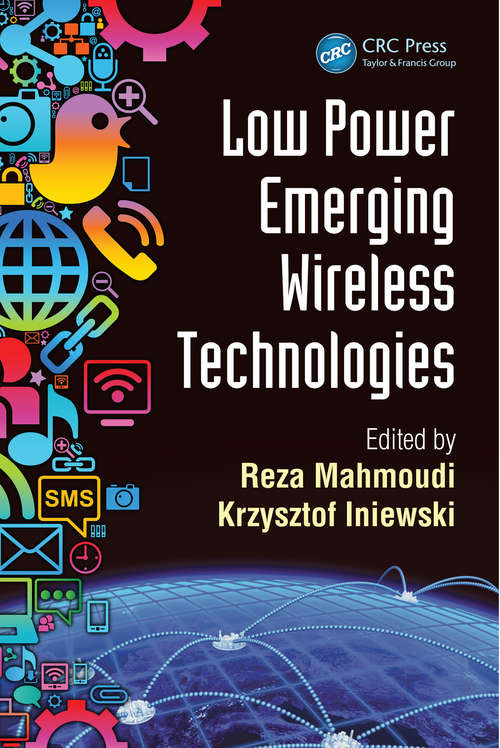Low Power Emerging Wireless Technologies: Low Power Emerging Wireless Technologies (Devices, Circuits, and Systems)