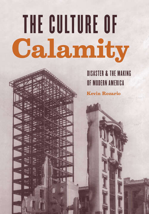 Book cover of The Culture of Calamity: Disaster & the Making of Modern America