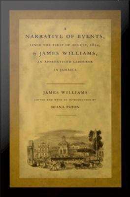 Book cover of A Narrative of Events, since the First of August, 1834, by James Williams, an Apprenticed Labourer in Jamaica