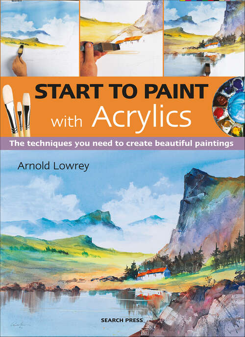 Book cover of Start to Paint with Acrylics: The Techniques You Need to Create Beautiful Paintings