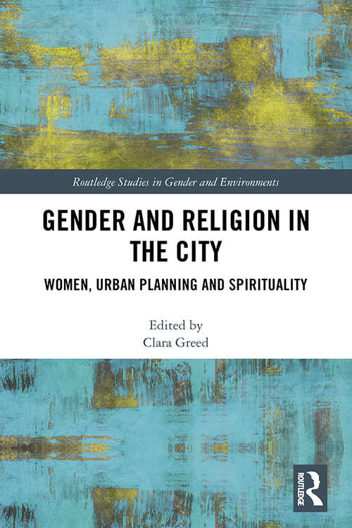 Book cover of Gender and Religion in the City: Women, Urban Planning and Spirituality (Routledge Studies in Gender and Environments)