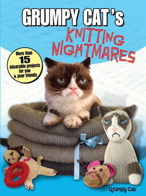 Book cover of Grumpy Cat's Knitting Nightmares: More Than 15 Miserable Projects for You and Your Friends