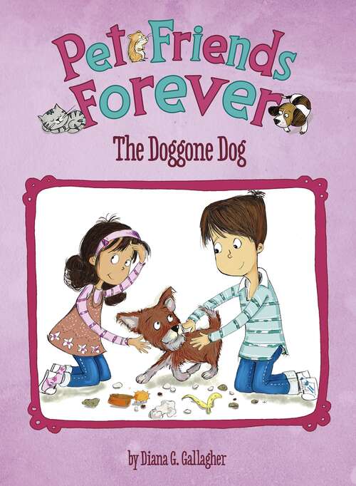 Book cover of Pet Friends Forever: The Doggone Dog (Pet Friends Forever Ser.)