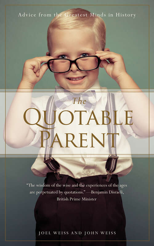 The Quotable Parent: Advice from the Greatest Minds in History (Quotable Ser.)