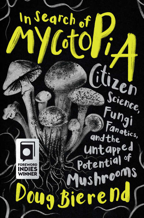 Book cover of In Search of Mycotopia: Citizen Science, Fungi Fanatics, and the Untapped Potential of Mushrooms