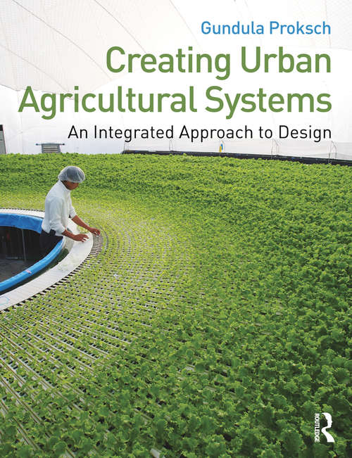 Book cover of Creating Urban Agricultural Systems: An Integrated Approach to Design