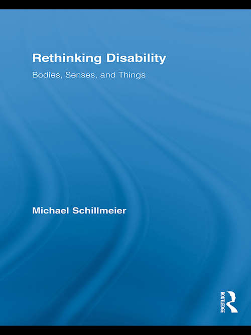 Book cover of Rethinking Disability: Bodies, Senses, and Things (Routledge Studies in Science, Technology and Society)